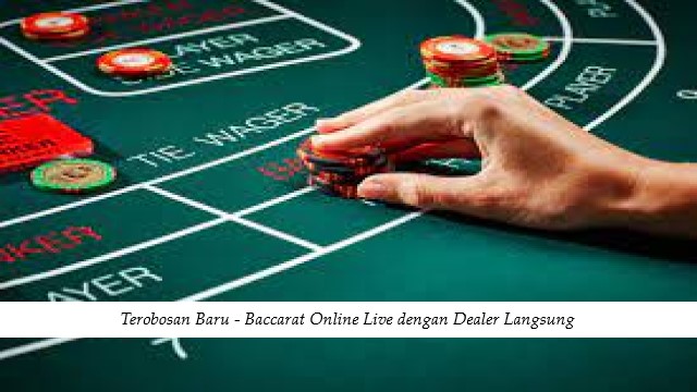 Terobosan Baru - Baccarat Online Live dengan Dealer Langsung